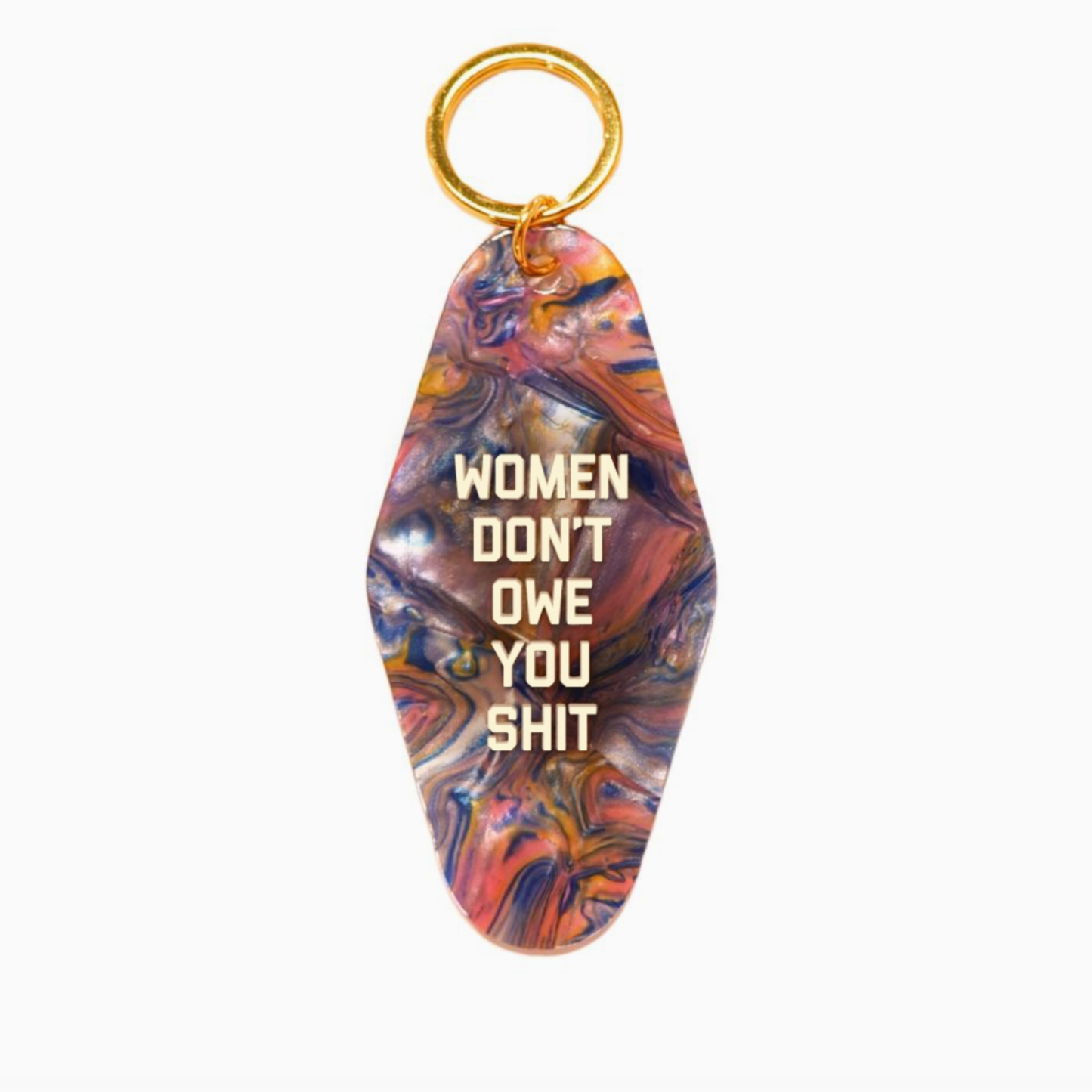 Women Don't Owe You Shit Keychain