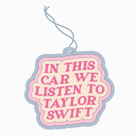 In This Car We Listen to Taylor Swift Car Air Freshener
