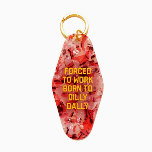 Forced To Work Born To Dilly Dally Keychain