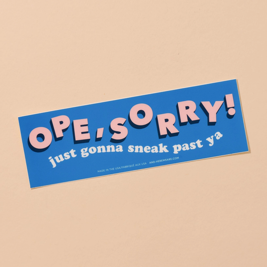 Ope, Sorry! Bumper Sticker