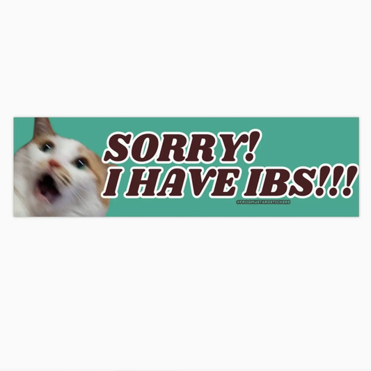 Sorry! I Have Ibs!!!  Bumper Sticker