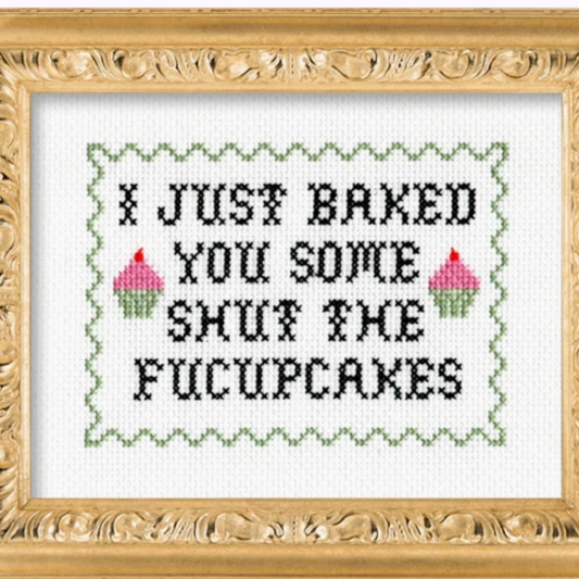 I Just Baked You Some Shut the Fucupcakes Cross Stitch Kit