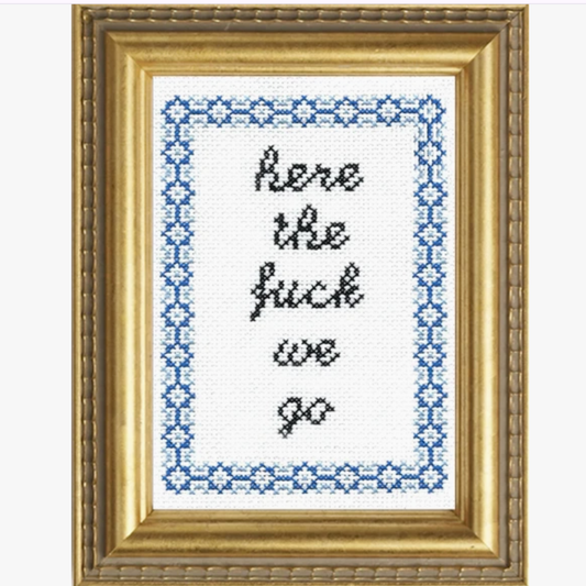 Here The Fuck We Go Cross Stitch Kit