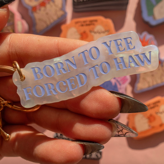 Born To Yee, Forced To Haw Keychain