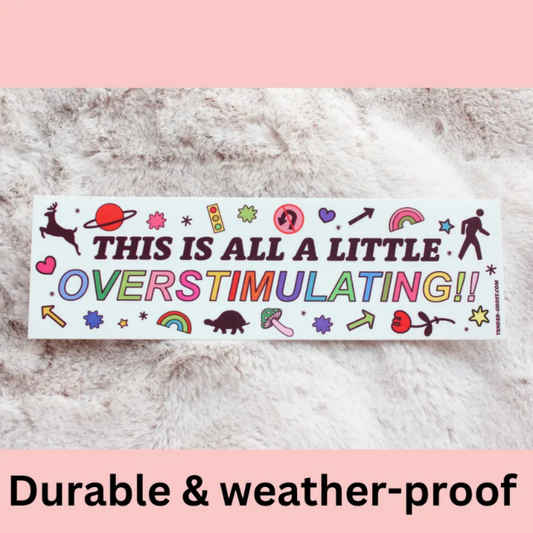 Overstimulating Bumper Sticker