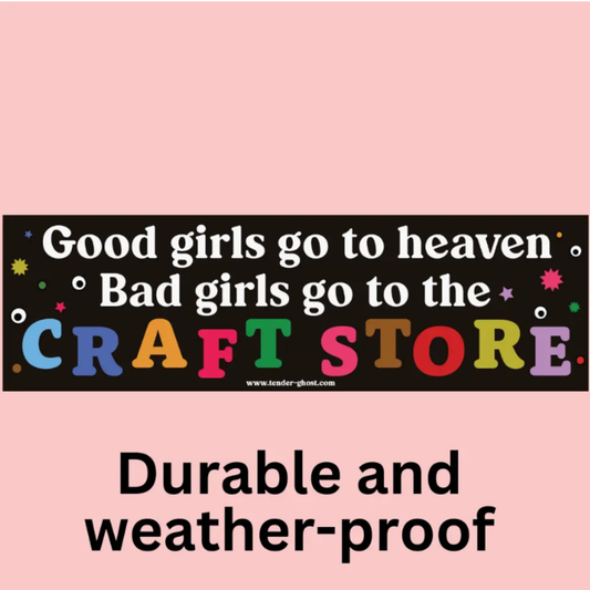 Bad Girls Go To the Craft Store Bumper Magnet